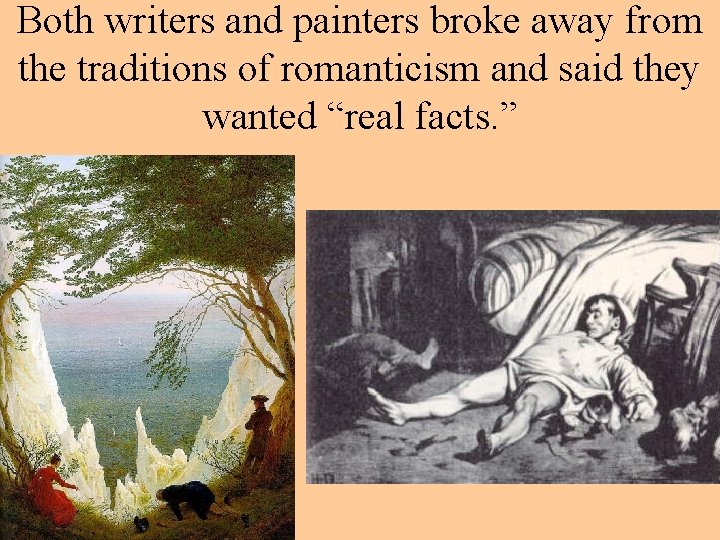 Both writers and painters broke away from the traditions of romanticism and said they