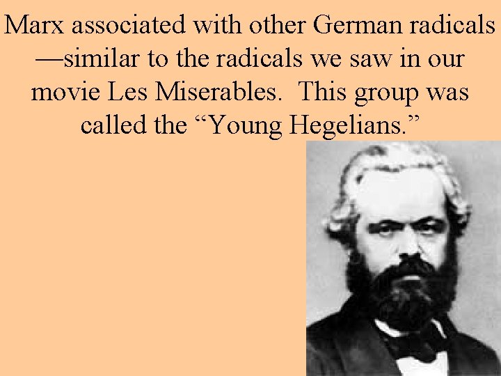 Marx associated with other German radicals —similar to the radicals we saw in our