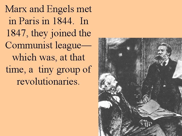 Marx and Engels met in Paris in 1844. In 1847, they joined the Communist