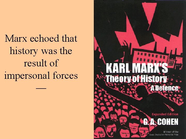 Marx echoed that history was the result of impersonal forces — Marx echoed that history was the result of impersonal forces —