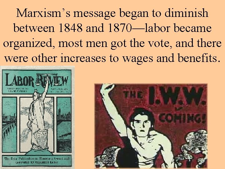 Marxism’s message began to diminish between 1848 and 1870—labor became organized, most men got