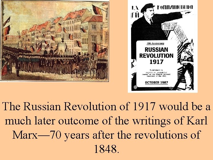 The Russian Revolution of 1917 would be a much later outcome of the writings