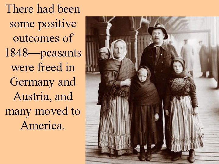 There had been some positive outcomes of 1848—peasants were freed in Germany and Austria,