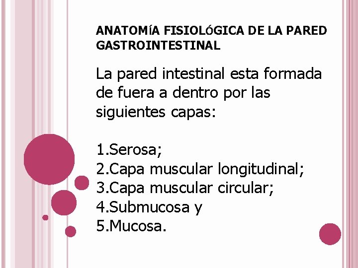 ANATOMÍA FISIOLÓGICA DE LA PARED GASTROINTESTINAL La pared intestinal esta formada de fuera a