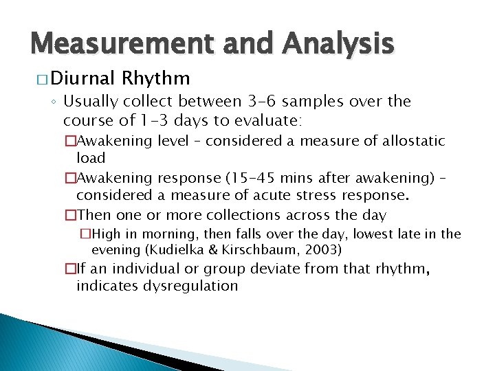 Measurement and Analysis � Diurnal Rhythm ◦ Usually collect between 3 -6 samples over