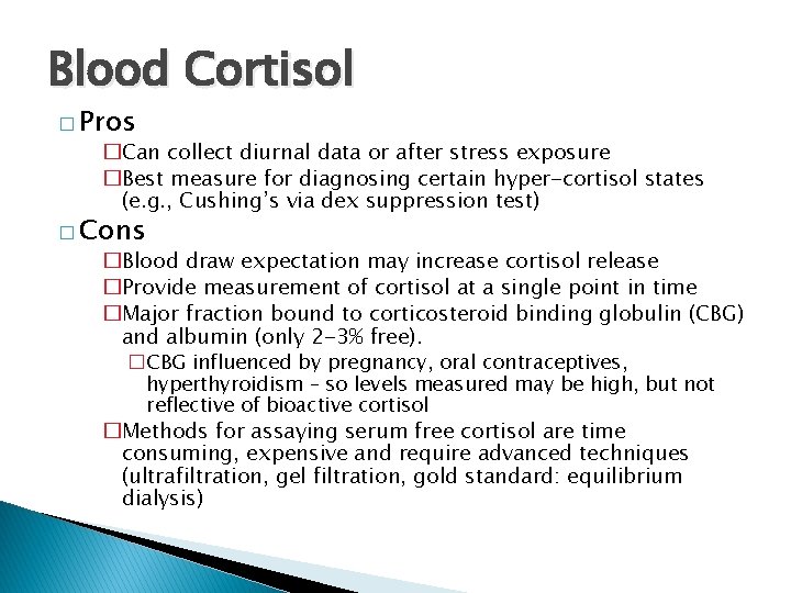 Blood Cortisol � Pros �Can collect diurnal data or after stress exposure �Best measure