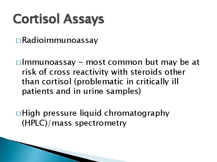 Cortisol Assays � Radioimmunoassay � Immunoassay - most common but may be at risk