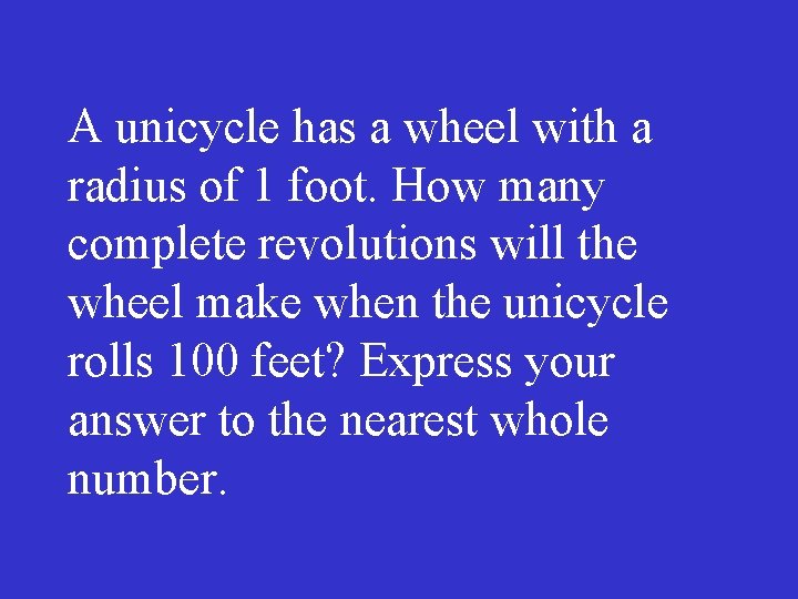 A unicycle has a wheel with a radius of 1 foot. How many complete