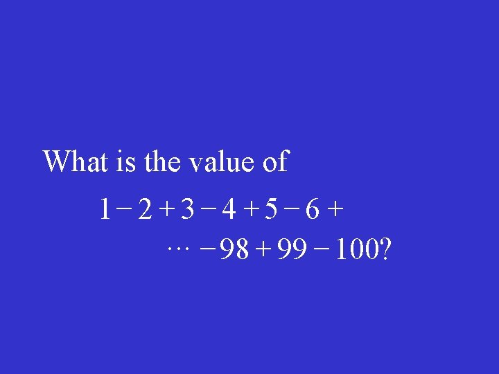 What is the value of 1 - 2 + 3 - 4 + 5