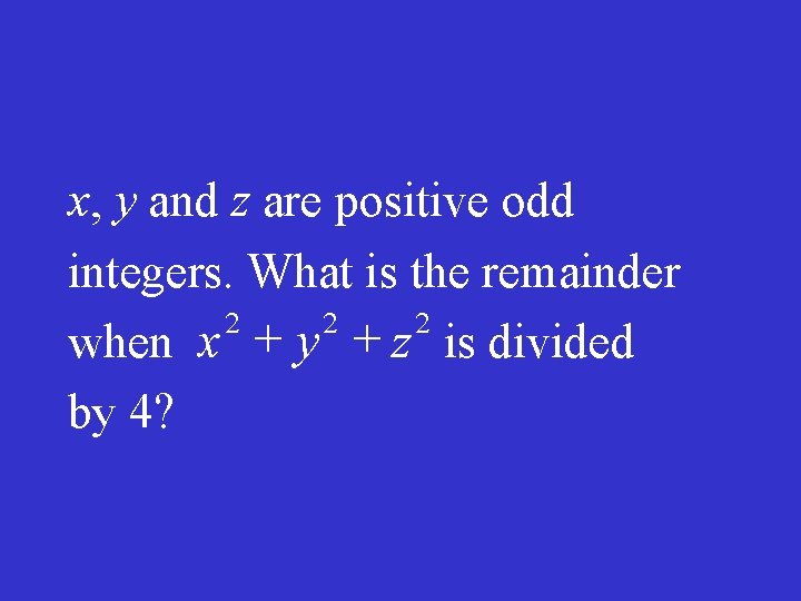 x, y and z are positive odd integers. What is the remainder 2 2