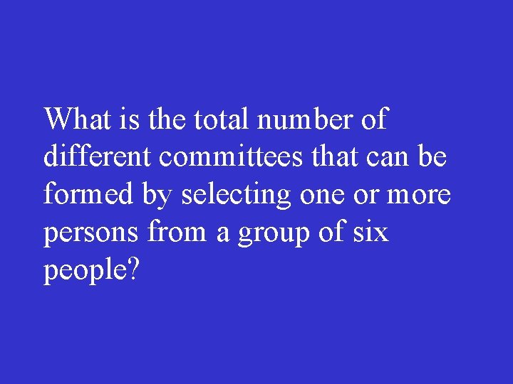 What is the total number of different committees that can be formed by selecting