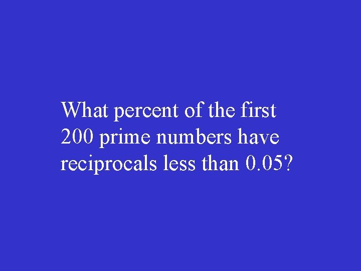 What percent of the first 200 prime numbers have reciprocals less than 0. 05?