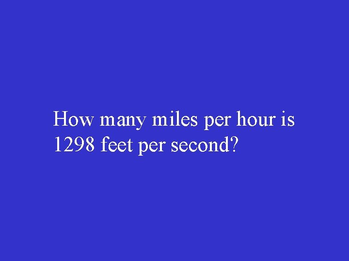 How many miles per hour is 1298 feet per second? 