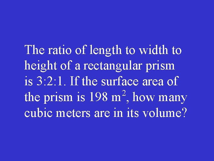 The ratio of length to width to height of a rectangular prism is 3: