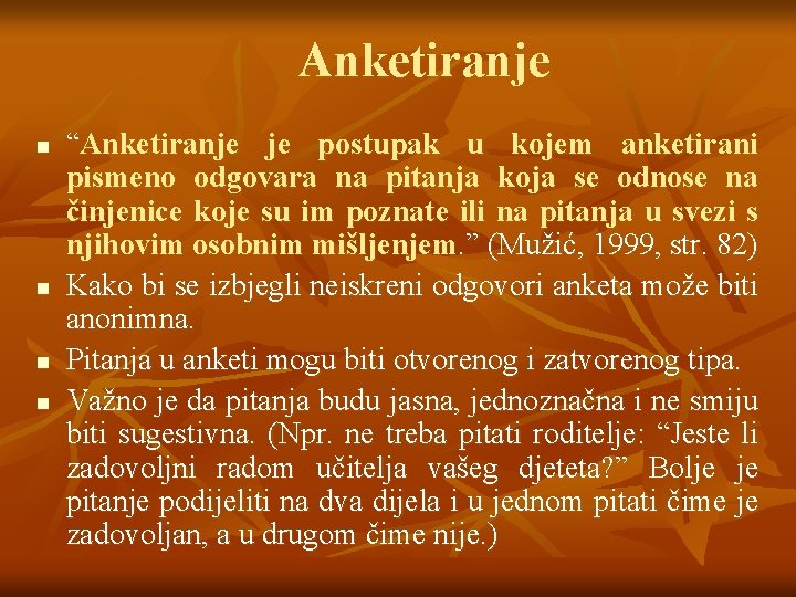 Anketiranje n n “Anketiranje je postupak u kojem anketirani pismeno odgovara na pitanja koja