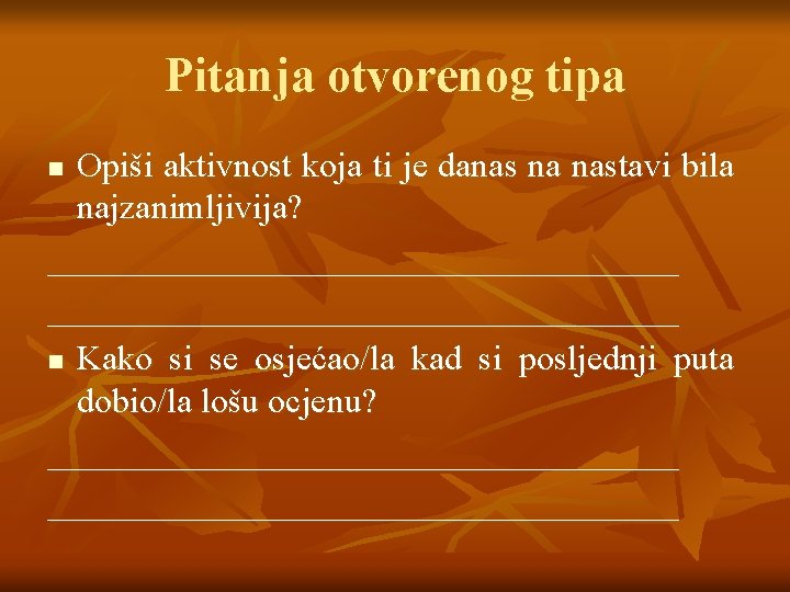 Pitanja otvorenog tipa Opiši aktivnost koja ti je danas na nastavi bila najzanimljivija? ____________________________________