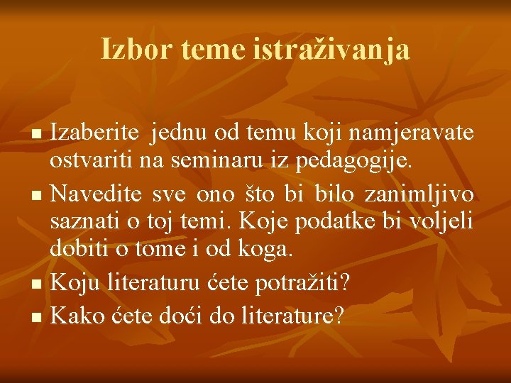 Izbor teme istraživanja Izaberite jednu od temu koji namjeravate ostvariti na seminaru iz pedagogije.