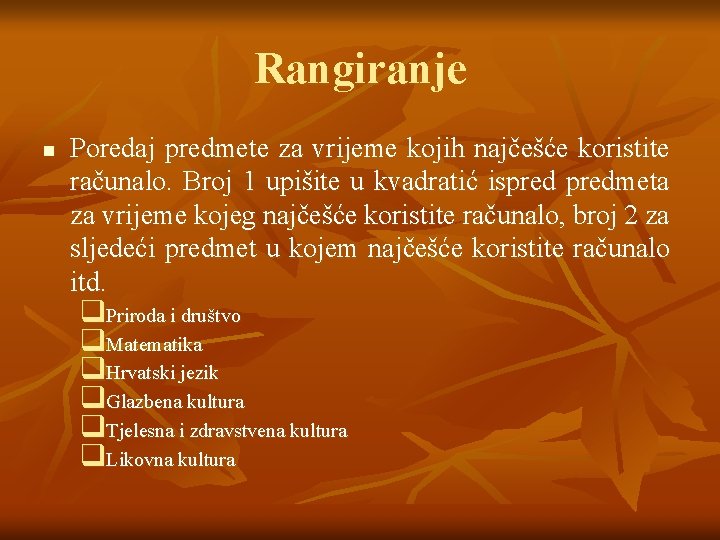 Rangiranje n Poredaj predmete za vrijeme kojih najčešće koristite računalo. Broj 1 upišite u