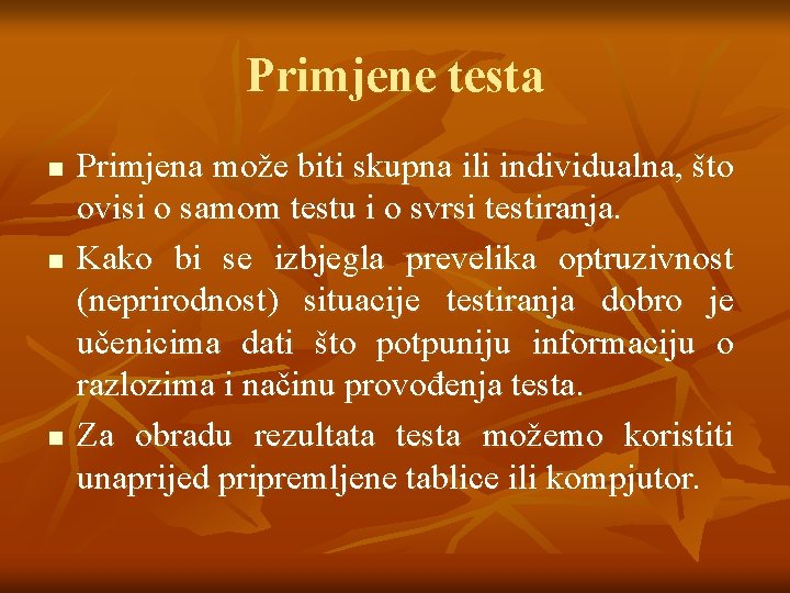 Primjene testa n n n Primjena može biti skupna ili individualna, što ovisi o