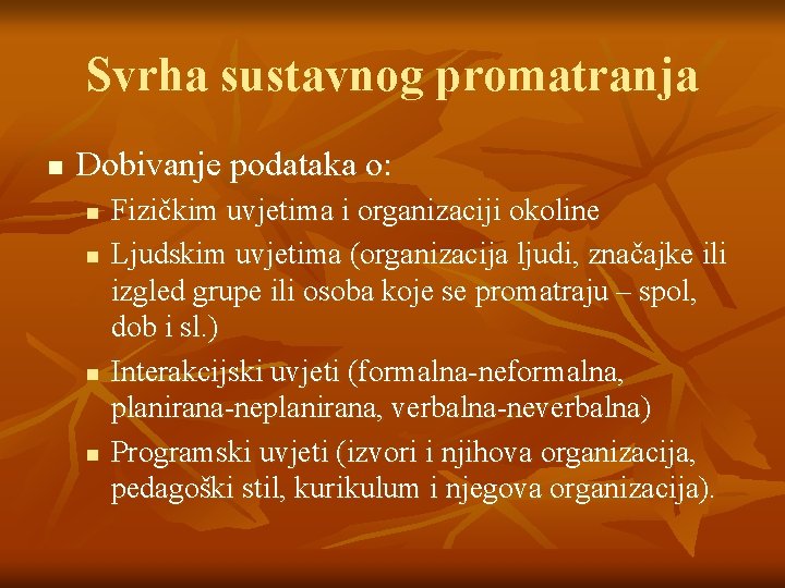 Svrha sustavnog promatranja n Dobivanje podataka o: n n Fizičkim uvjetima i organizaciji okoline