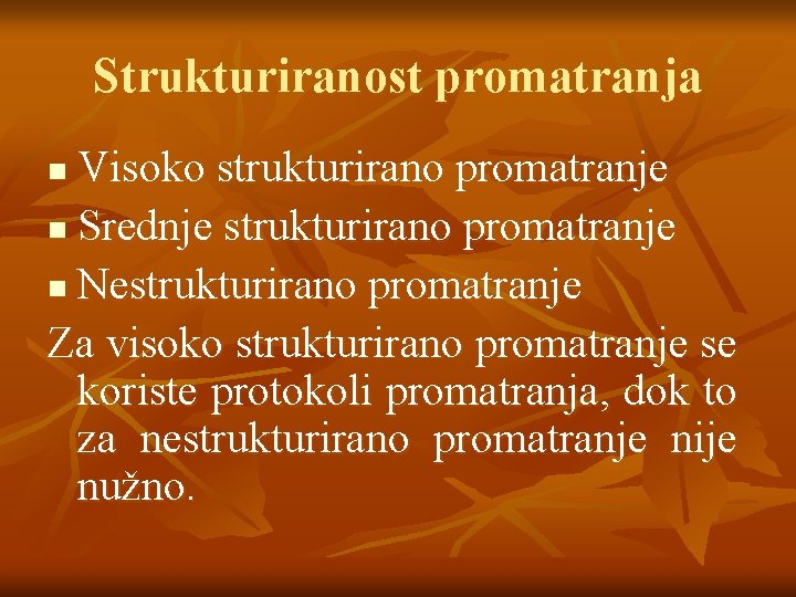 Strukturiranost promatranja Visoko strukturirano promatranje n Srednje strukturirano promatranje n Nestrukturirano promatranje Za visoko