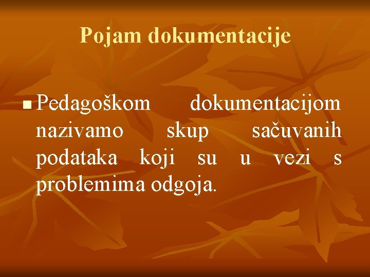 Pojam dokumentacije n Pedagoškom dokumentacijom nazivamo skup sačuvanih podataka koji su u vezi s