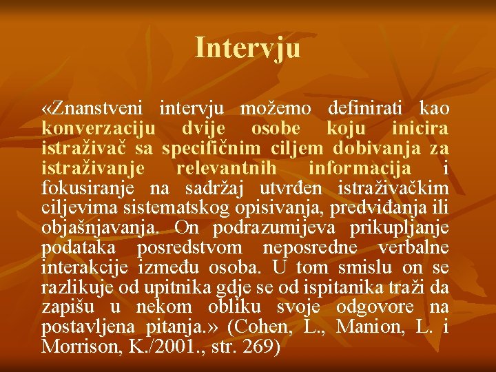 Intervju «Znanstveni intervju možemo definirati kao konverzaciju dvije osobe koju inicira istraživač sa specifičnim