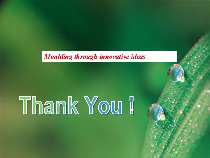 Moulding through innovative ideas 