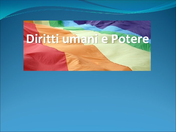 Diritti umani e Potere Diritti umani e Potere