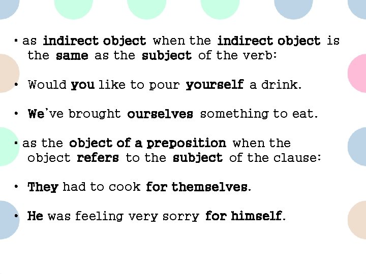  • as indirect object when the indirect object is the same as the