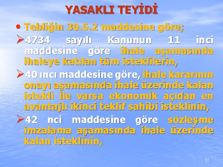 YASAKLI TEYİDİ • Tebliğin 30. 5. 2 maddesine göre; Ø 4734 sayılı Kanunun 11 YASAKLI TEYİDİ • Tebliğin 30. 5. 2 maddesine göre; Ø 4734 sayılı Kanunun 11