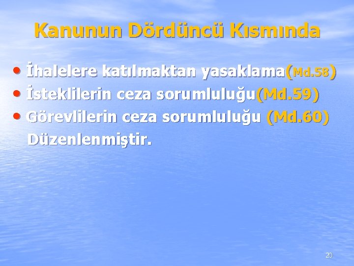 Kanunun Dördüncü Kısmında • İhalelere katılmaktan yasaklama(Md. 58) • İsteklilerin ceza sorumluluğu(Md. 59) • Kanunun Dördüncü Kısmında • İhalelere katılmaktan yasaklama(Md. 58) • İsteklilerin ceza sorumluluğu(Md. 59) •