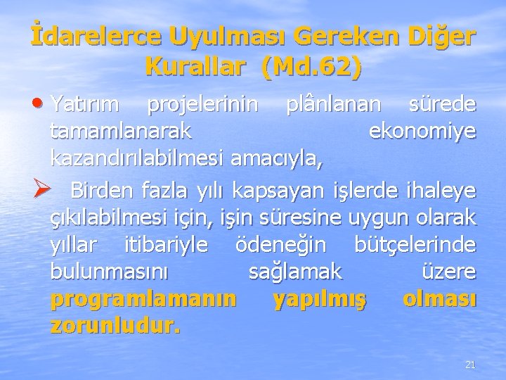 İdarelerce Uyulması Gereken Diğer Kurallar (Md. 62) • Yatırım projelerinin plânlanan sürede tamamlanarak ekonomiye İdarelerce Uyulması Gereken Diğer Kurallar (Md. 62) • Yatırım projelerinin plânlanan sürede tamamlanarak ekonomiye