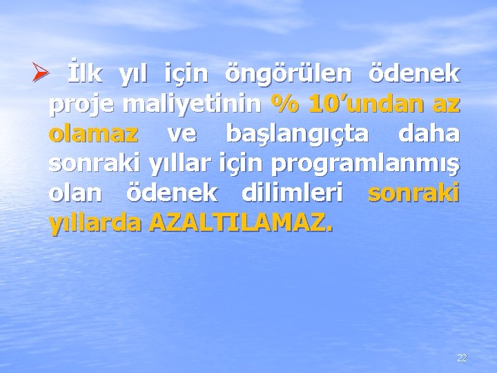 Ø İlk yıl için öngörülen ödenek proje maliyetinin % 10’undan az olamaz ve Ø İlk yıl için öngörülen ödenek proje maliyetinin % 10’undan az olamaz ve