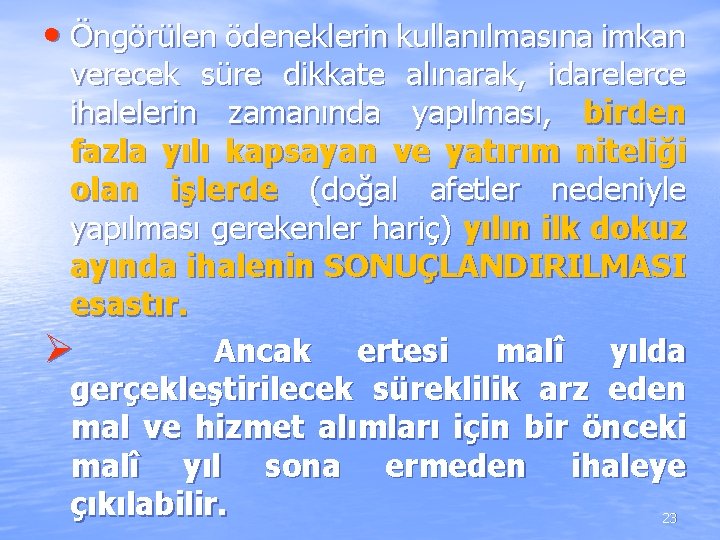 • Öngörülen ödeneklerin kullanılmasına imkan verecek süre dikkate alınarak, idarelerce ihalelerin zamanında yapılması, • Öngörülen ödeneklerin kullanılmasına imkan verecek süre dikkate alınarak, idarelerce ihalelerin zamanında yapılması,