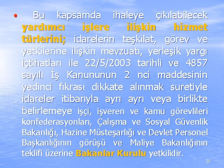 • Bu kapsamda ihaleye çıkılabilecek yardımcı işlere ilişkin hizmet türlerini; idarelerin teşkilat, görev • Bu kapsamda ihaleye çıkılabilecek yardımcı işlere ilişkin hizmet türlerini; idarelerin teşkilat, görev