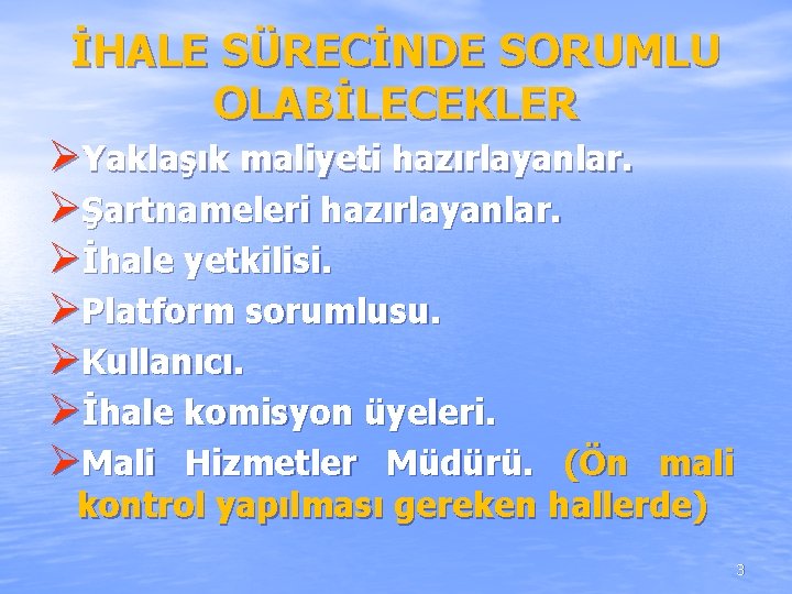 İHALE SÜRECİNDE SORUMLU OLABİLECEKLER ØYaklaşık maliyeti hazırlayanlar. ØŞartnameleri hazırlayanlar. Øİhale yetkilisi. ØPlatform sorumlusu. ØKullanıcı. İHALE SÜRECİNDE SORUMLU OLABİLECEKLER ØYaklaşık maliyeti hazırlayanlar. ØŞartnameleri hazırlayanlar. Øİhale yetkilisi. ØPlatform sorumlusu. ØKullanıcı.