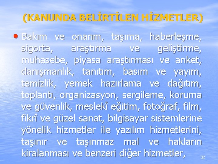(KANUNDA BELİRTİLEN HİZMETLER) • Bakım ve onarım, taşıma, haberleşme, sigorta, araştırma ve geliştirme, muhasebe, (KANUNDA BELİRTİLEN HİZMETLER) • Bakım ve onarım, taşıma, haberleşme, sigorta, araştırma ve geliştirme, muhasebe,