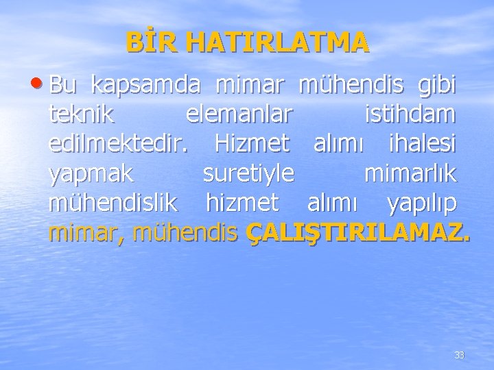 BİR HATIRLATMA • Bu kapsamda mimar mühendis gibi teknik elemanlar istihdam edilmektedir. Hizmet alımı BİR HATIRLATMA • Bu kapsamda mimar mühendis gibi teknik elemanlar istihdam edilmektedir. Hizmet alımı