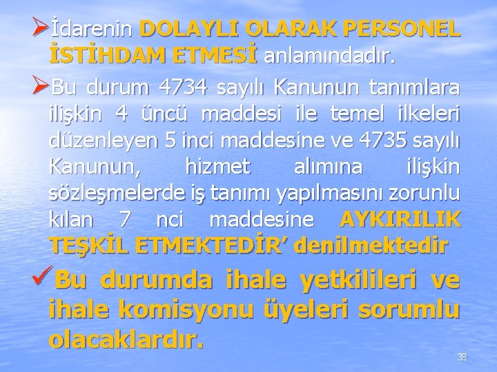 Øİdarenin DOLAYLI OLARAK PERSONEL İSTİHDAM ETMESİ anlamındadır. ØBu durum 4734 sayılı Kanunun tanımlara ilişkin Øİdarenin DOLAYLI OLARAK PERSONEL İSTİHDAM ETMESİ anlamındadır. ØBu durum 4734 sayılı Kanunun tanımlara ilişkin