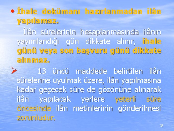 • İhale dokümanı hazırlanmadan ilân yapılamaz. İlân sürelerinin hesaplanmasında ilânın yayımlandığı gün dikkate • İhale dokümanı hazırlanmadan ilân yapılamaz. İlân sürelerinin hesaplanmasında ilânın yayımlandığı gün dikkate