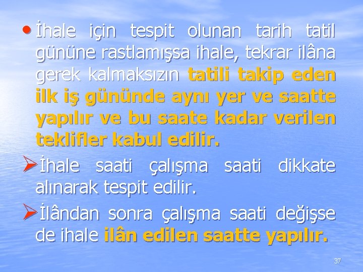 • İhale için tespit olunan tarih tatil gününe rastlamışsa ihale, tekrar ilâna gerek • İhale için tespit olunan tarih tatil gününe rastlamışsa ihale, tekrar ilâna gerek