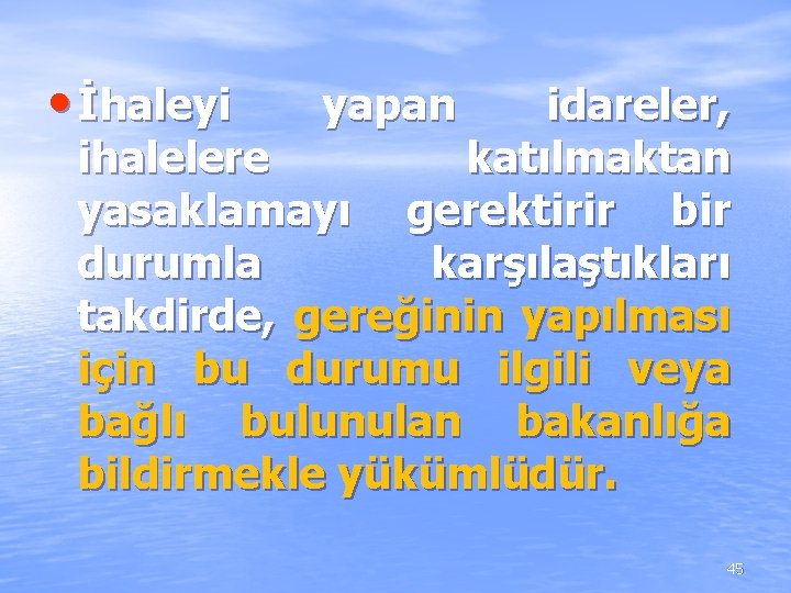 • İhaleyi yapan idareler, ihalelere katılmaktan yasaklamayı gerektirir bir durumla karşılaştıkları takdirde, gereğinin • İhaleyi yapan idareler, ihalelere katılmaktan yasaklamayı gerektirir bir durumla karşılaştıkları takdirde, gereğinin