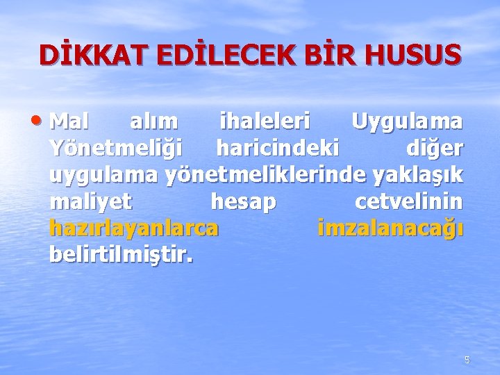 DİKKAT EDİLECEK BİR HUSUS • Mal alım ihaleleri Uygulama Yönetmeliği haricindeki diğer uygulama yönetmeliklerinde DİKKAT EDİLECEK BİR HUSUS • Mal alım ihaleleri Uygulama Yönetmeliği haricindeki diğer uygulama yönetmeliklerinde