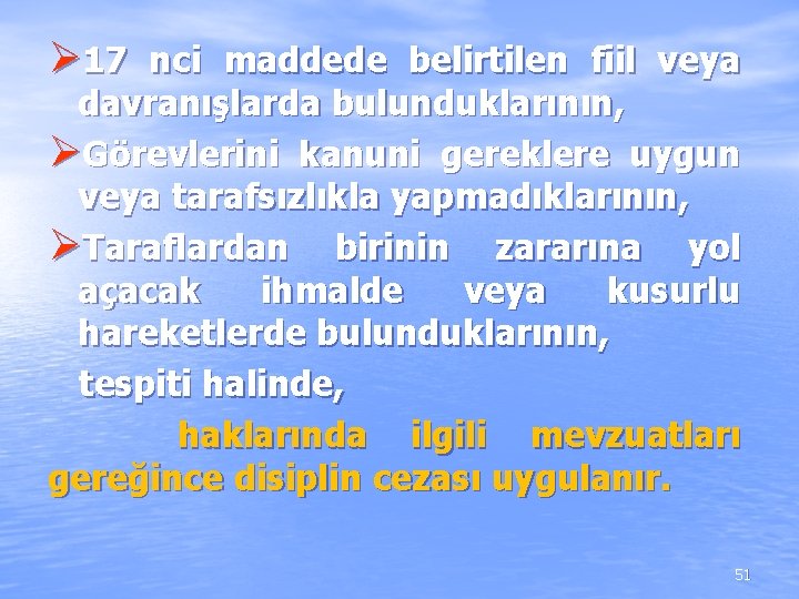 Ø 17 nci maddede belirtilen fiil veya davranışlarda bulunduklarının, ØGörevlerini kanuni gereklere uygun veya Ø 17 nci maddede belirtilen fiil veya davranışlarda bulunduklarının, ØGörevlerini kanuni gereklere uygun veya
