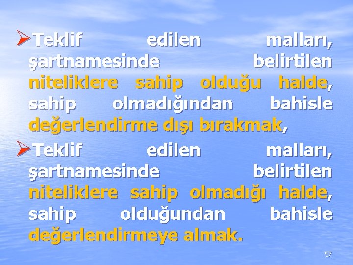 ØTeklif edilen malları, şartnamesinde belirtilen niteliklere sahip olduğu halde, sahip olmadığından bahisle değerlendirme dışı ØTeklif edilen malları, şartnamesinde belirtilen niteliklere sahip olduğu halde, sahip olmadığından bahisle değerlendirme dışı