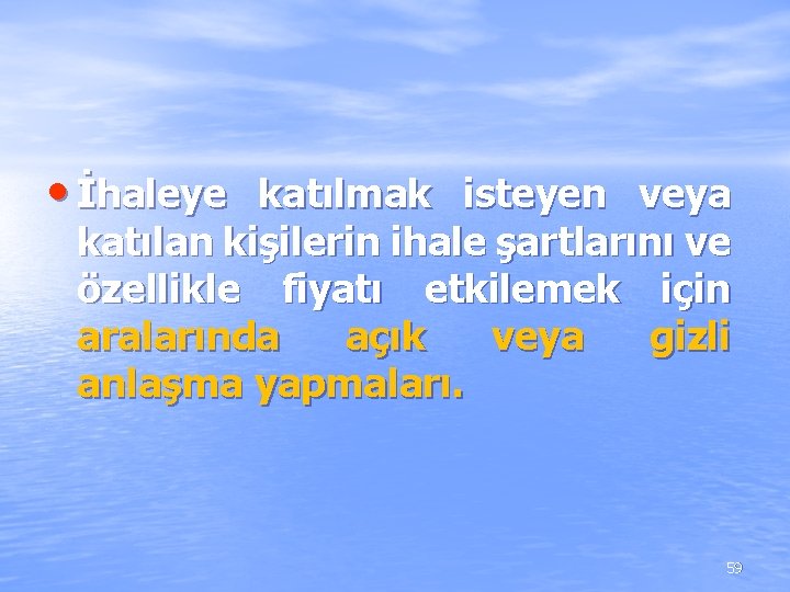 • İhaleye katılmak isteyen veya katılan kişilerin ihale şartlarını ve özellikle fiyatı etkilemek • İhaleye katılmak isteyen veya katılan kişilerin ihale şartlarını ve özellikle fiyatı etkilemek