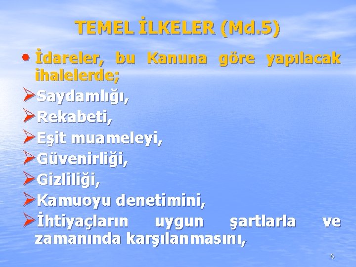 TEMEL İLKELER (Md. 5) • İdareler, bu Kanuna göre yapılacak ihalelerde; ØSaydamlığı, ØRekabeti, ØEşit TEMEL İLKELER (Md. 5) • İdareler, bu Kanuna göre yapılacak ihalelerde; ØSaydamlığı, ØRekabeti, ØEşit
