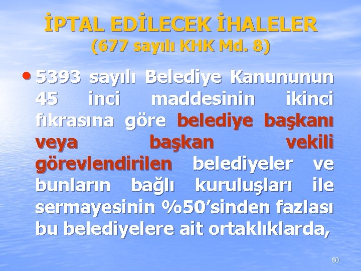 İPTAL EDİLECEK İHALELER (677 sayılı KHK Md. 8) • 5393 sayılı Belediye Kanununun 45 İPTAL EDİLECEK İHALELER (677 sayılı KHK Md. 8) • 5393 sayılı Belediye Kanununun 45