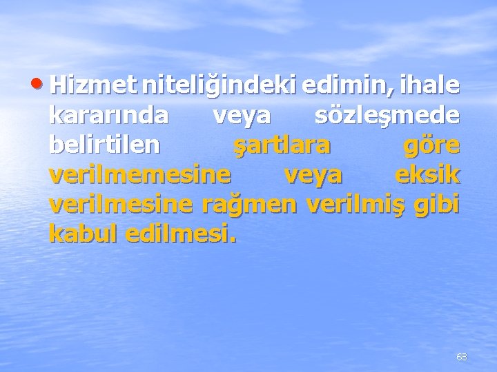 • Hizmet niteliğindeki edimin, ihale kararında veya sözleşmede belirtilen şartlara göre verilmemesine veya • Hizmet niteliğindeki edimin, ihale kararında veya sözleşmede belirtilen şartlara göre verilmemesine veya